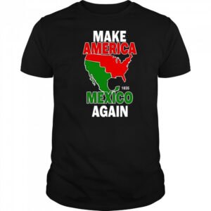 Make America Mexico again 1835 shirt