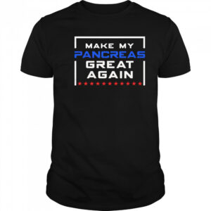 Make My Pancreas Great Again Funny Diabetes shirt
