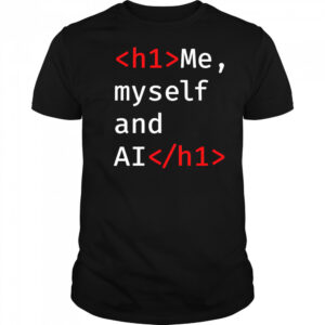 Me Myself and AI shirt