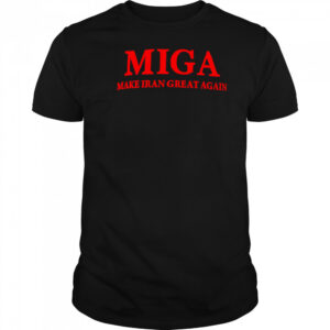 Miga Make Iran Great Again shirt