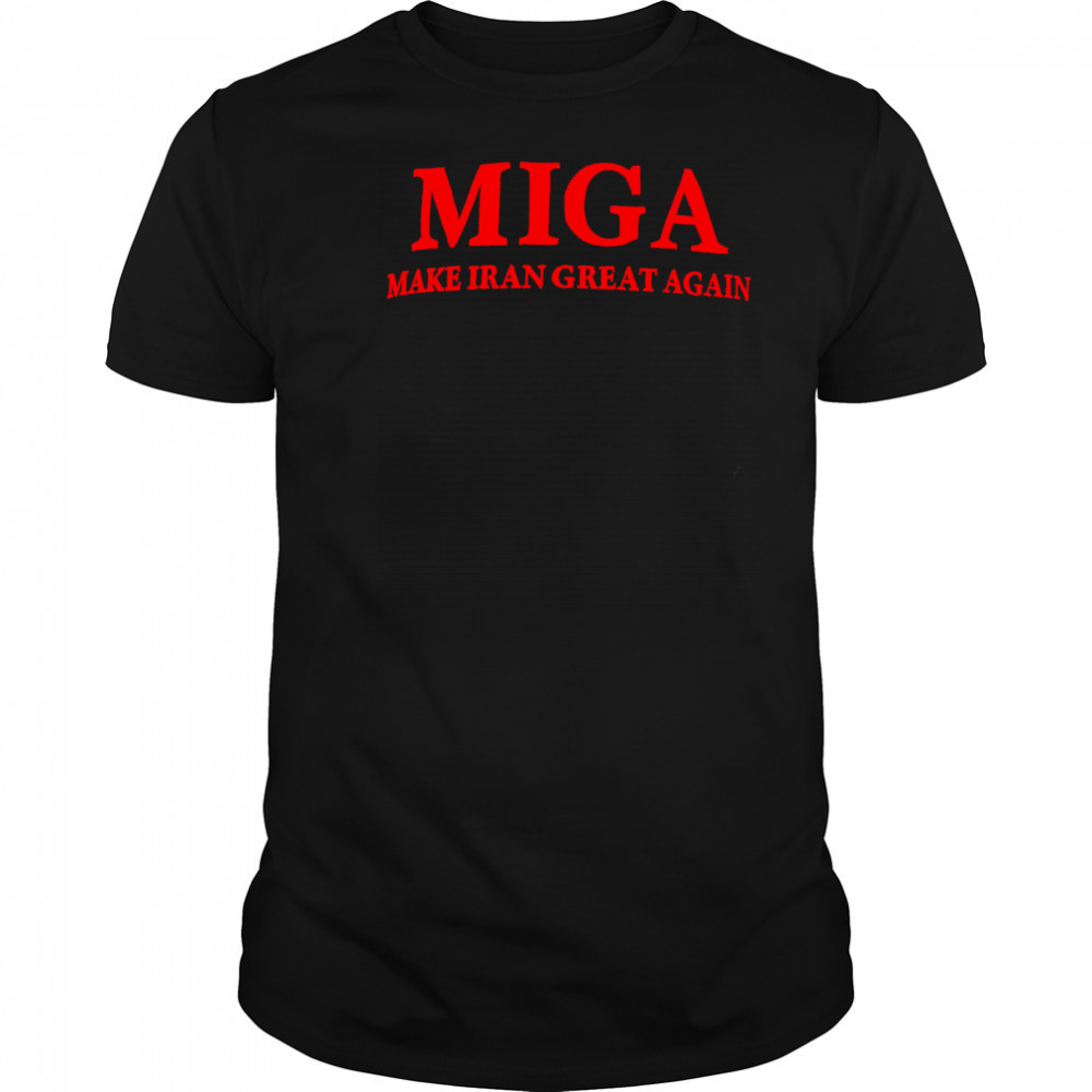 Miga Make Iran Great Again shirt