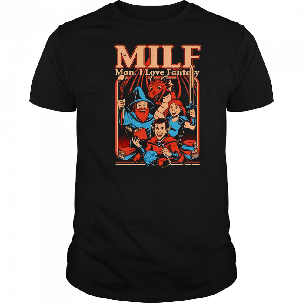 Milf man I love fantasy shirt