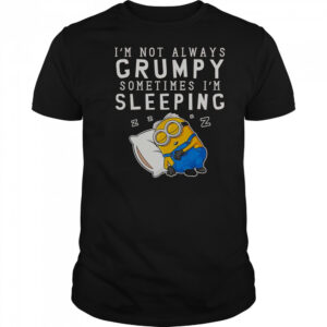 Minion I’m Not Always Grumpy Sometimes I’m Sleeping T-Shirt