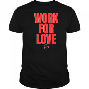Ministry Official Merch Work For Love shirt