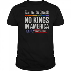 No Kings In America We The People Political Protest T-Shirt