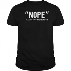 Nope The US Constitution shirt