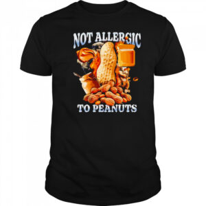 Not Allergic To Peanuts shirt