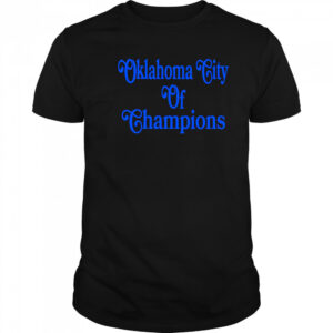 Oklahoma City Of Champions shirt