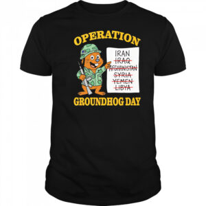 Operation Groundhog Day War Satire shirt