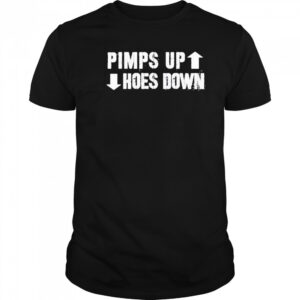 Pimps Up Hoes Down Shirt