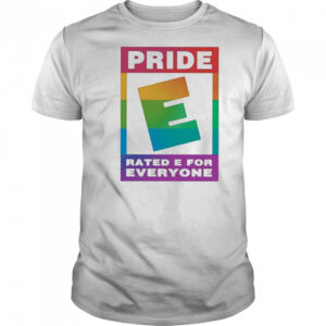 Pride Rated E For Everyone Shirt