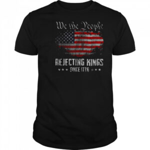 Rejecting Kings Since 1776 Patriotic USA Flag 4th of July T Shirt