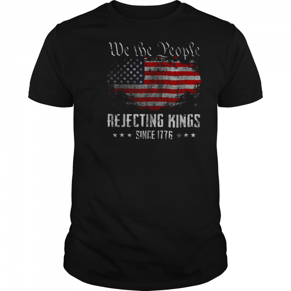 Rejecting Kings Since 1776 Patriotic USA Flag 4th of July T Shirt