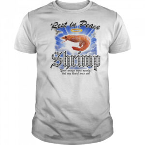 Rest in peace Shrimp shirt