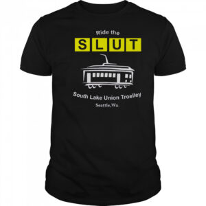 Ride The SLUT South Lake Union Trolley Seattle Wa T-Shirt