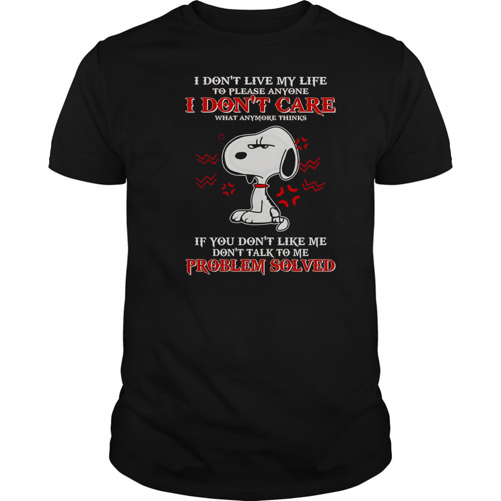 Snoopy I Don’t Live My Life To Please Anyone I Don’t Care What Anymore Thinks T-Shirt Snoopy I Don’t Live My Life To Please Anyone I Don’t Care What Anymore Thinks T-Shirt