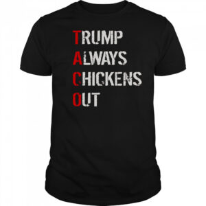 Taco Trump Always Chickens Out T-Shirt