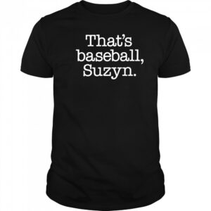 That’s Baseball Suzyn shirt