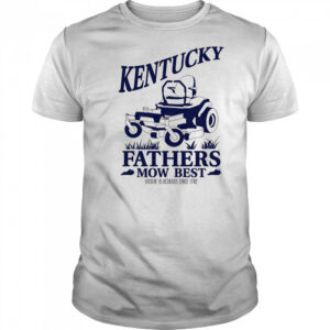 The Kentucky Fathers Mow Best shirt