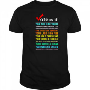 Top Vote As If Your Skin Is Not White Your Parents Need Medical Care T-Shirt