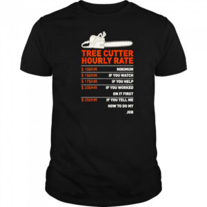 Tree cutter hourly rate shirt