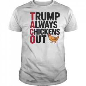 Trending Taco Trump Always Chickens Out Shirt