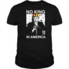 Trump no King in America shirt