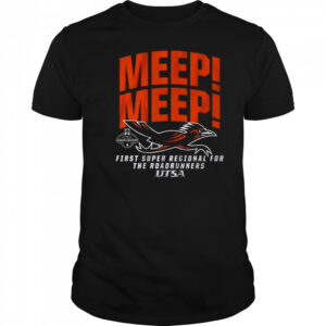UTSA Baseball Super Regional Bound Meep Meep First Super Regional For The Roadrunners Shirt