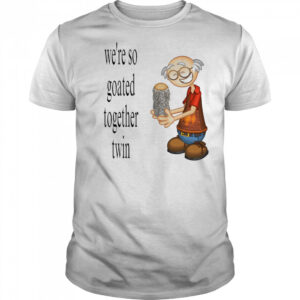 We’re so goated together twin shirt