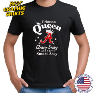 Alabama Queen Classy Sassy And A Bit Smart Assy logo shirt