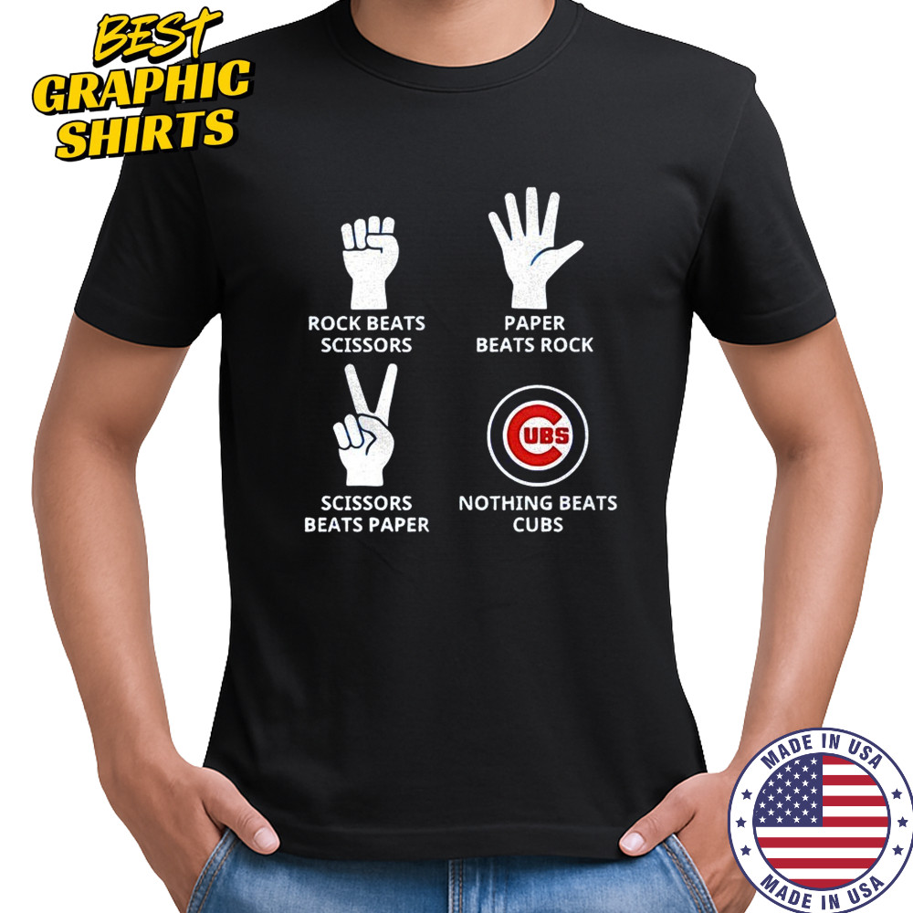Chicago Cubs rock beats scissors paper beats rock scissors beats paper nothing beats Cubs shirt Chicago Cubs rock beats scissors paper beats rock scissors beats paper nothing beats Cubs shirt