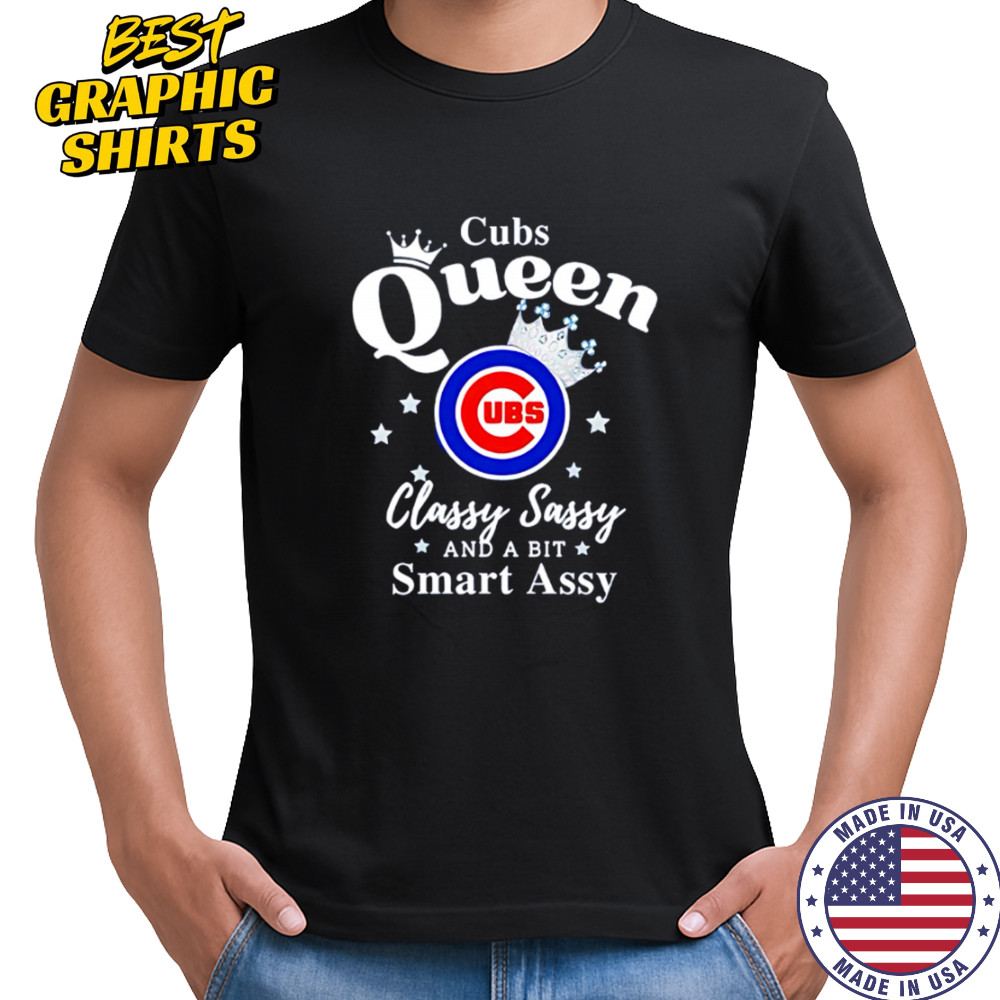 Cubs Queen Classy Sassy And A Bit Smart Assy logo shirt