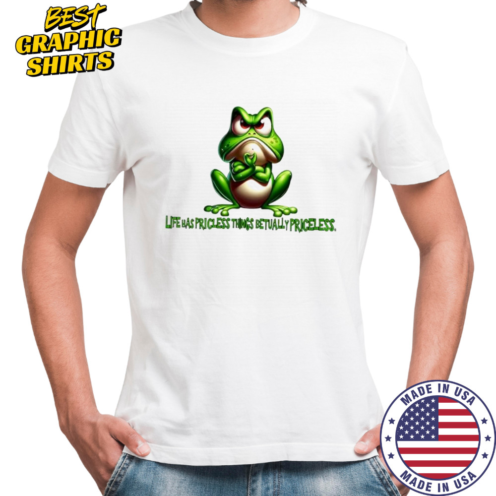 Frog life has priceless things actually priceless shirt