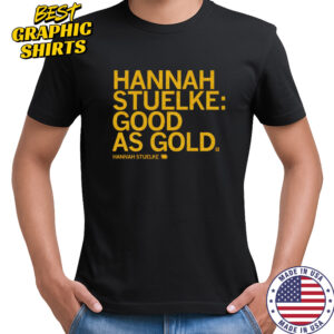 Hannah Stuelke good as gold shirt