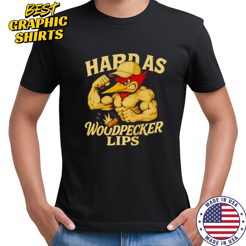 Hard as Woodpecker Lips Gym shirt