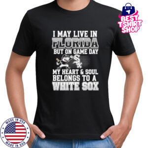 I may live in Florida but on game day my heart and soul belongs to the Chicago White Sox shirt