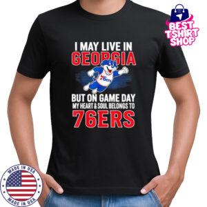 I may live in Georgia but on game day my heart and soul belongs to the Philadelphia 76ers shirt