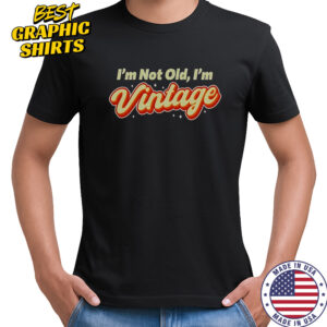 I’m Not Old I’m Vintage T-Shirt