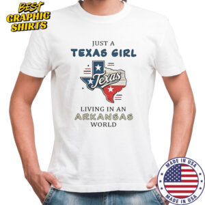 Just A Texas Girl Living In An Arkansas World T-Shirt