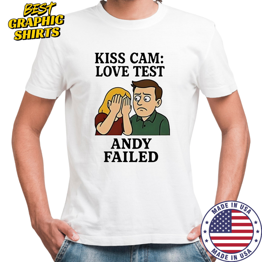 Kiss Cam Love test Andy Failed cartoon shirt