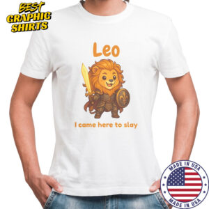 Leo The Fighter I Came Here To Slay T-Shirt