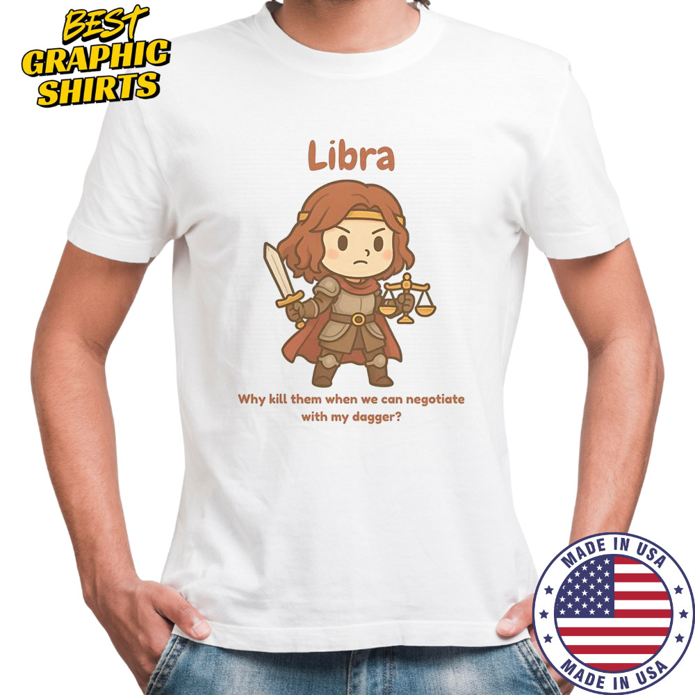 Libra The Fighter Why Kill Them When We Can Negotiate With My Dagger T-Shirt