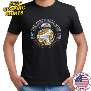 May the force roll with you BB-8 shirt