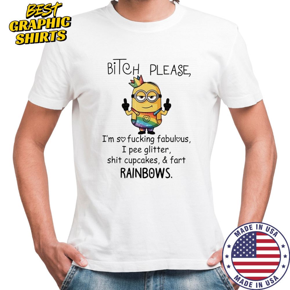 Minion bitch please I’m so fucking fabulous rainbows shirt