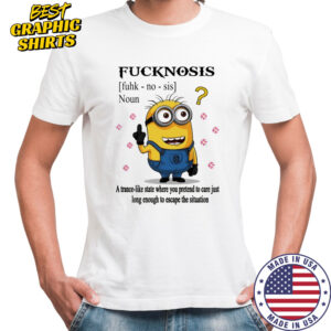 Minion middle finger Fucknosis a trance-like State where you pretend to care shirt
