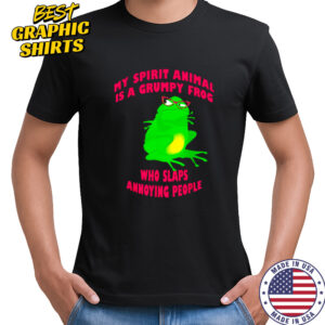 My Spirit Animal Is A Grumpy Frog Who Slaps Annoying People shirt