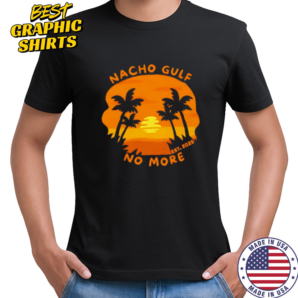 Nacho Gulf No More 2025 sunset shirt