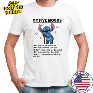 Old Stitch my five moods I’m too old for this shit shirt