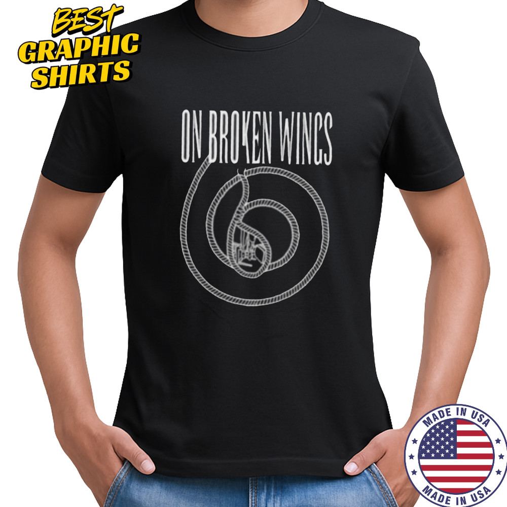On broken wings shirt