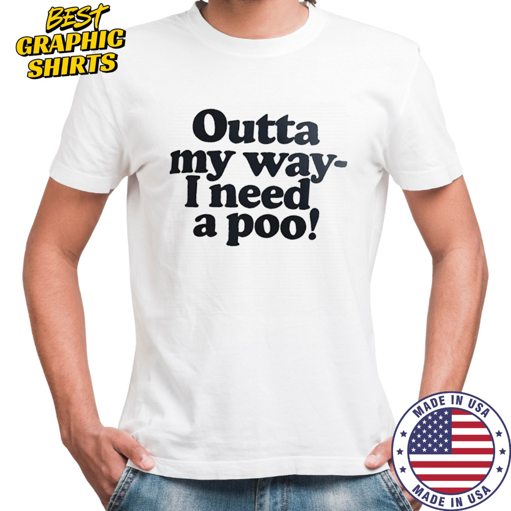 Outta my way I need a poo shirt